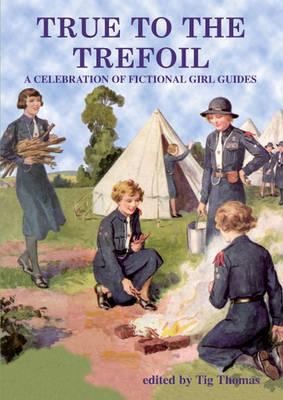 True To The Trefoil A Celebration Of Fictional Girl Guides