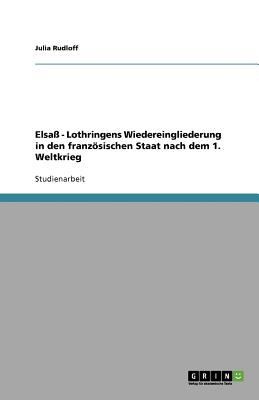 Elsa Lothringens Wiedereingliederung In Den Franzsischen Staat Nach Dem 1 Weltkrieg
