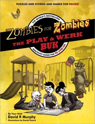 Zombies For Zombies The Play Werk Buk The Worlds Bestselling Inactivity Guide For The Living Dead