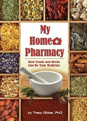 My Home Pharmacy How Foods And Herbs Can Be Your Medicine