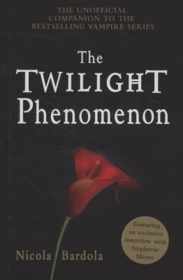 The Twilight Phenomenon The Unofficial Companion To The Bestselling Vampire Series