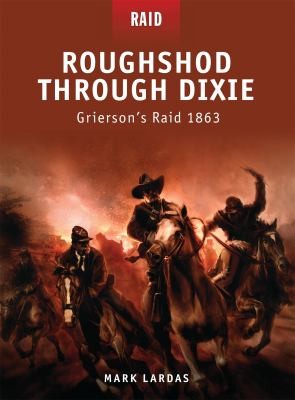 Roughshod Through Dixie Griersons Raid 1863