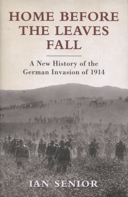 Home Before The Leaves Fall A New History Of The German Invasion Of 1914