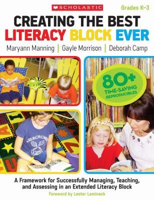 Creating The Best Literacy Block Ever A Framework For Successfully Managing Teaching And Assessing In An Extended Literacy Block