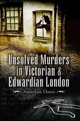 Unsolved Murders In Victorian And Edwardian London