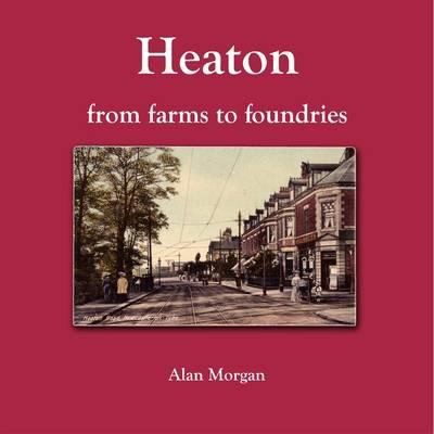 Heaton From Farms To Foundries