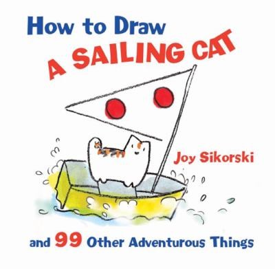 How To Draw A Sailing Cat And 99 Other Adventurous Things
