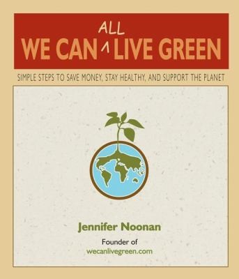 We Can All Live Green Simple Steps To Save Money Stay Healthy And Support The Planet