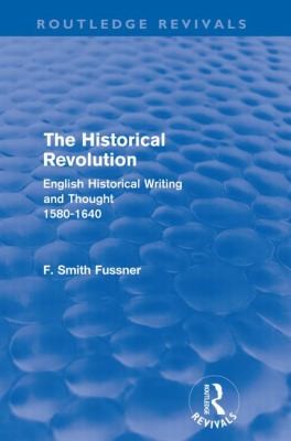 The Historical Revolution English Historical Writing And Thought 15801640