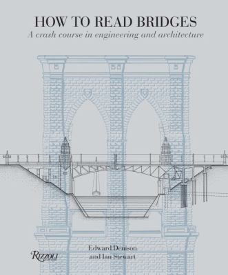 How To Read Bridges A Crash Course In Engineering And Architecture