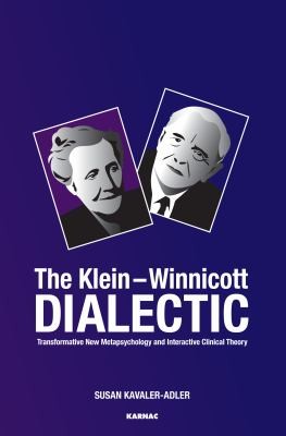 The Kleinwinnicot Dialectic Transformative New Metapsychology And Interactive Clinical Theory