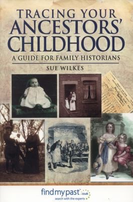 Tracing Your Ancestors Childhood A Guide For Family Historians