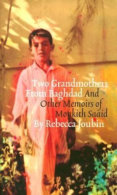 Two Grandmothers From Baghdad And Other Memoirs Of Monkith Saaid