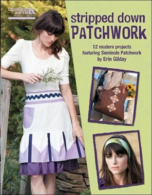 Stripped Down Patchwork 12 Modern Projects Featuring Seminole Patchwork
