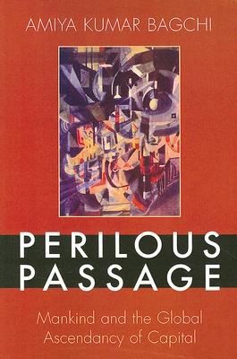Perilous Passage Mankind And The Global Ascendancy Of Capital
