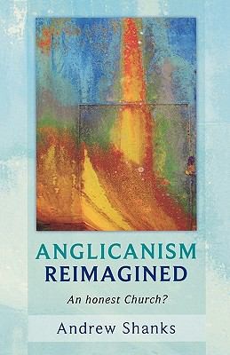 Anglicanism Reimagined An Honest Church