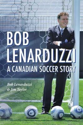 Bob Lenarduzzi A Canadian Soccer Story