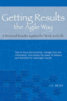 Getting Results The Agile Way A Personal Results System For Work And Life