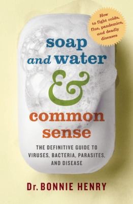 Soap And Water Common Sense The Definitive Guide To Viruses Bacteria Parasites And Disease