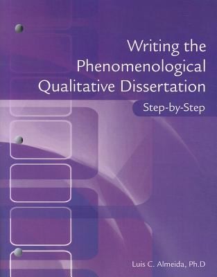 Writing The Phenomenological Qualitative Dissertation Stepbystep