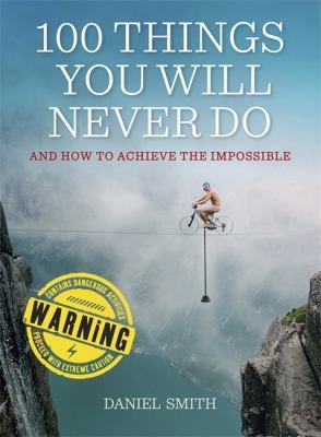 100 Things You Will Never Do And How To Achieve The Impossible
