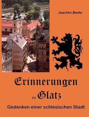 Erinnerungen An Glatz Gedenken Einer Schlesischen Stadt