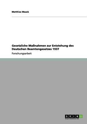 Gesetzliche Manahmen Zur Entstehung Des Deutschen Beamtengesetzes 1937