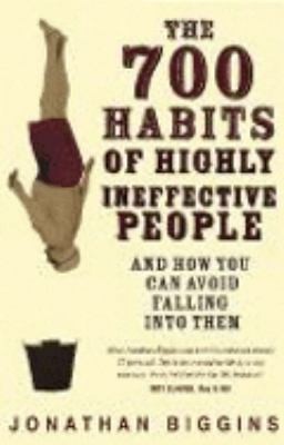 The 700 Habits Of Highly Ineffective People And How You Can Avoid Falling Into Them