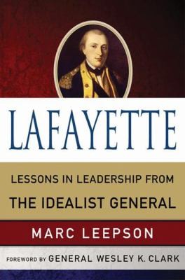 Lafayette Lessons In Leadership From The Idealist General