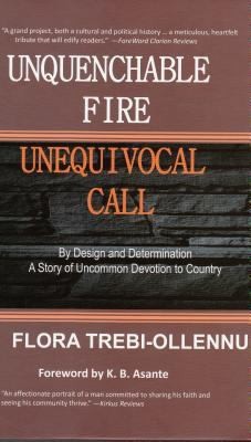 Unquenchable Fire Unequivocal Call By Design And Determination A Story Of Uncommon Devotion To Country