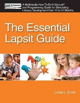 The Essential Lapsit Guide An Multimedia Howtodoit Manual And Programming Guide For Stimulating Literacy Development From 12 To 24 Months
