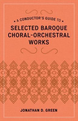 A Conductors Guide To Selected Baroque Choralorchestral Works