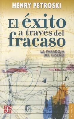 El Exito A Traves Del Fracaso Success Through Failure La Paradoja Del Diseno The Paradox Of Design