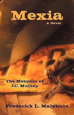 Mexia The Memoirs Of Jc Mulkey A Novel