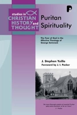 Puritan Spirituality The Fear Of God In The Affective Theology Of George Swinnock
