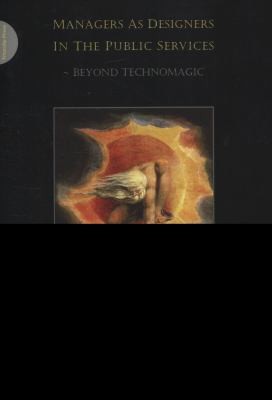 Managers As Designers In The Public Services Beyond Technomagic