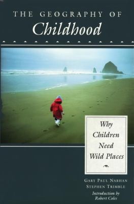 The Geography Of Childhood Why Children Need Wild Places