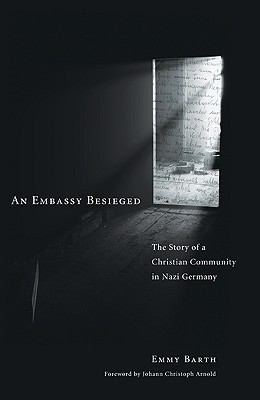 An Embassy Besieged The Story Of A Christian Community In Nazi Germany