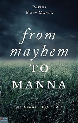 From Mayhem To Manna My Storyhis Story