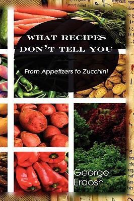 What Recipes Dont Tell You From Appetizers To Zucchini