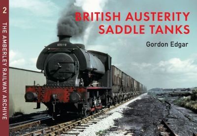 British Austerity Saddles Tanks The Amberley Railway Archive 2 Austerity Locomotives