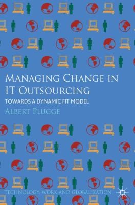 Managing Change In It Outsourcing Towards A Dynamic Fit Model