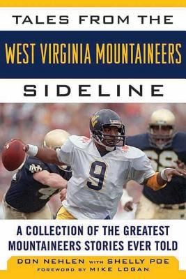 Tales From The West Virginia Mountaineers Sideline A Collection Of The Greatest Mountaineers Stories Ever Told