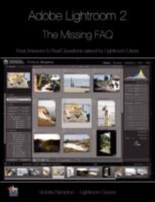 Adobe Lightroom 2 The Missing Faq Real Answers To Real Questions Asked By Lightroom Users