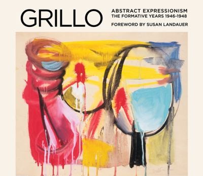 Grillo Abstract Expressionism The Formative Years 19461948