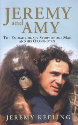 Jeremy Amy One Man And His Orangutan