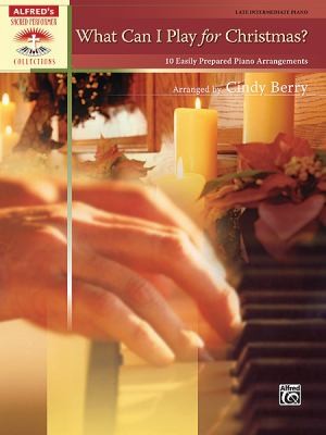 What Can I Play For Christmas 10 Easily Prepared Piano Arrangements