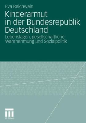 Kinderarmut In Der Bundesrepublik Deutschland Lebenslagen Gesellschaftliche Wahrnehmung Und Sozialpolitik