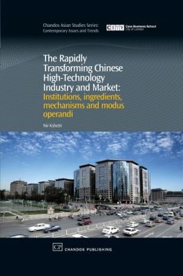The Rapidly Transforming Chinese Hightechnology Industry And Market Institutions Ingredients Mechanisms And Modus Operandi