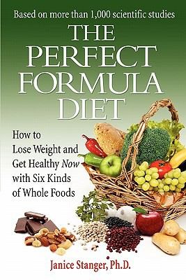 The Perfect Formula Diet How To Lose Weight And Get Healthy Now With Six Kinds Of Whole Foods